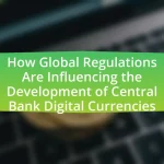 How Global Regulations Are Influencing the Development of Central Bank Digital Currencies