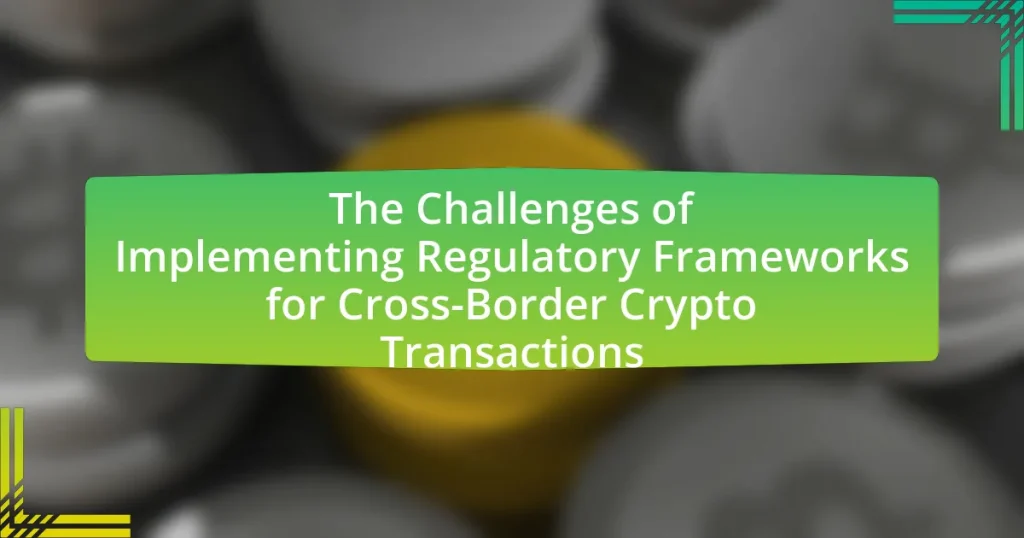 The Challenges of Implementing Regulatory Frameworks for Cross-Border Crypto Transactions