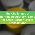 The Challenges of Implementing Regulatory Frameworks for Cross-Border Crypto Transactions