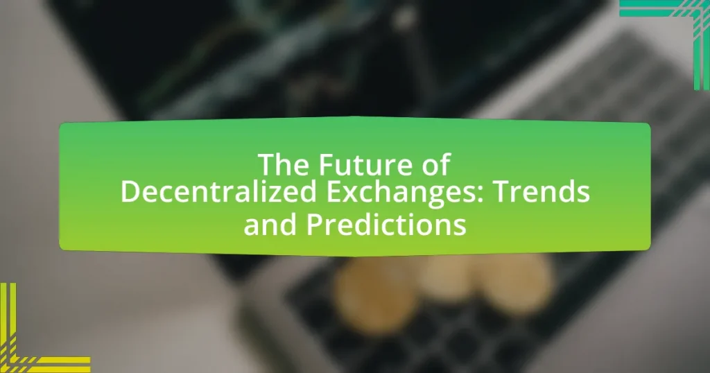 The Future of Decentralized Exchanges: Trends and Predictions