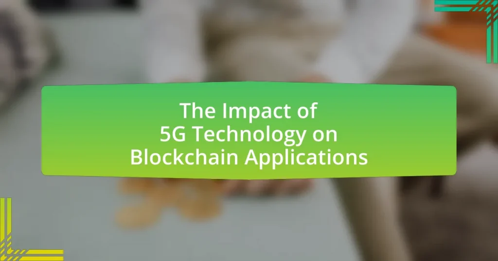 The Impact of 5G Technology on Blockchain Applications