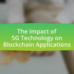 The Impact of 5G Technology on Blockchain Applications
