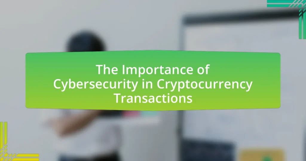 The Importance of Cybersecurity in Cryptocurrency Transactions