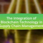 The Integration of Blockchain Technology in Supply Chain Management