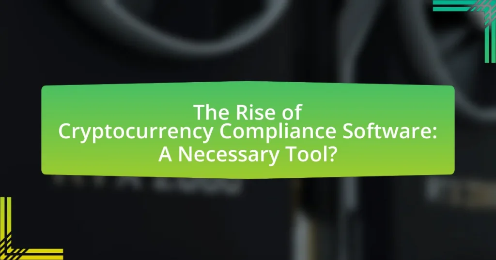 The Rise of Cryptocurrency Compliance Software: A Necessary Tool?