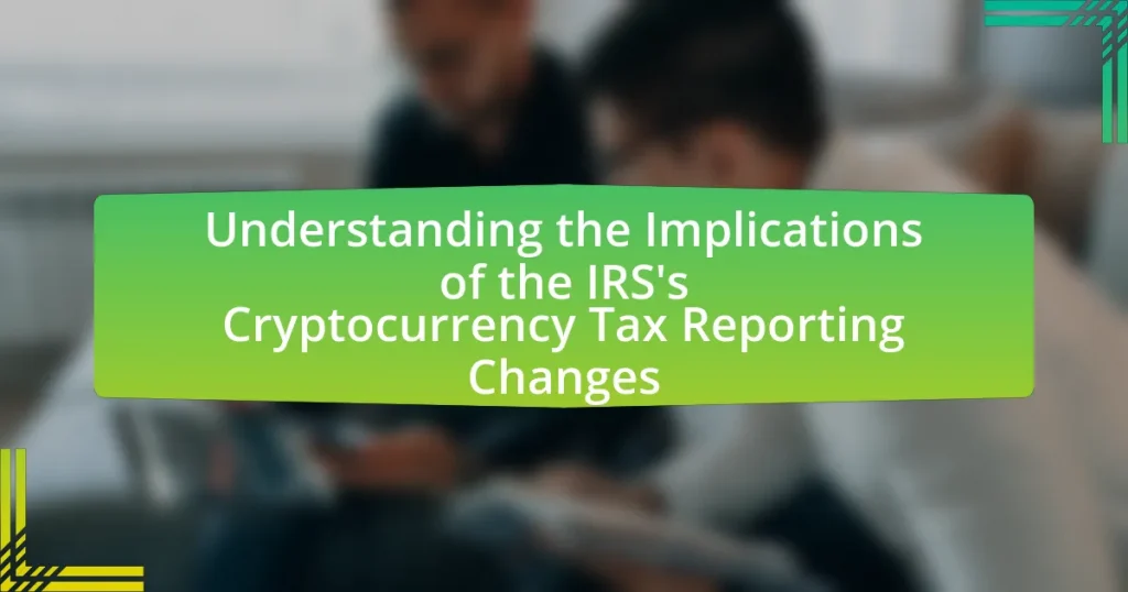 Understanding the Implications of the IRS’s Cryptocurrency Tax Reporting Changes