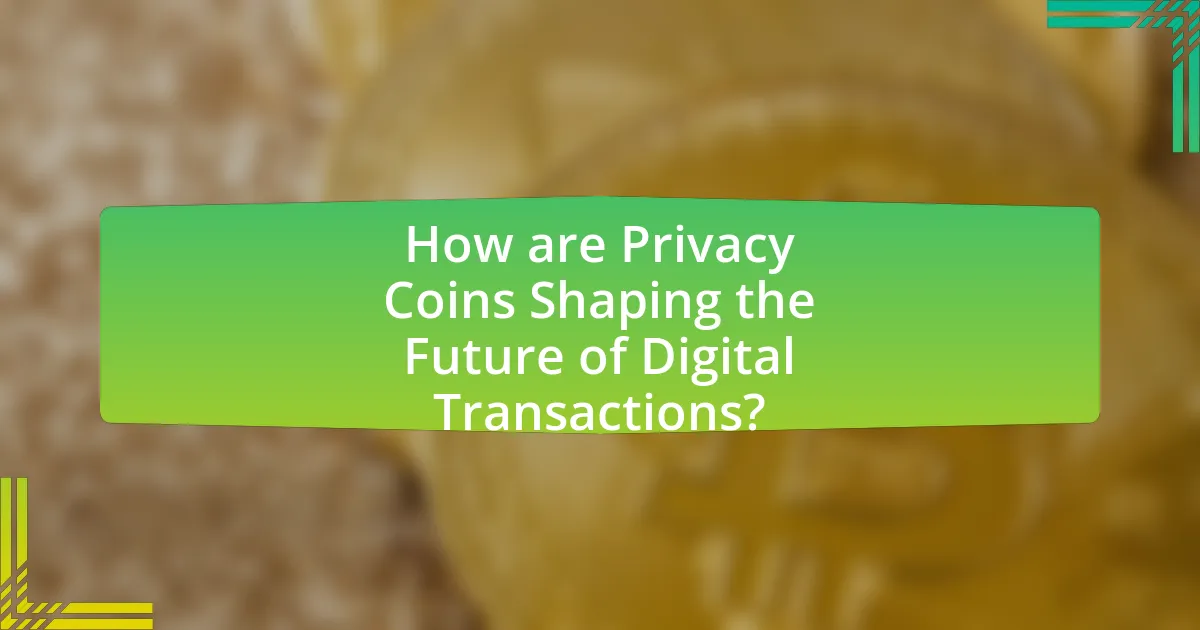 How are Privacy Coins Shaping the Future of Digital Transactions?