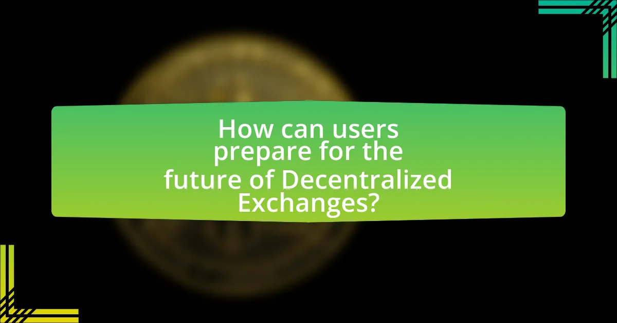 How can users prepare for the future of Decentralized Exchanges?