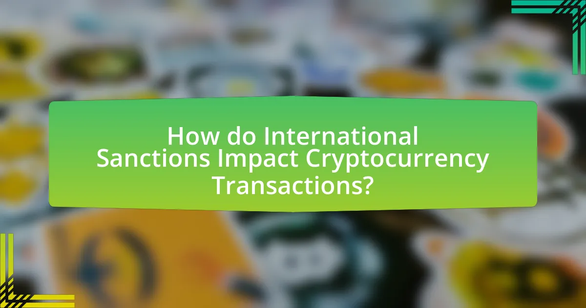 How do International Sanctions Impact Cryptocurrency Transactions?
