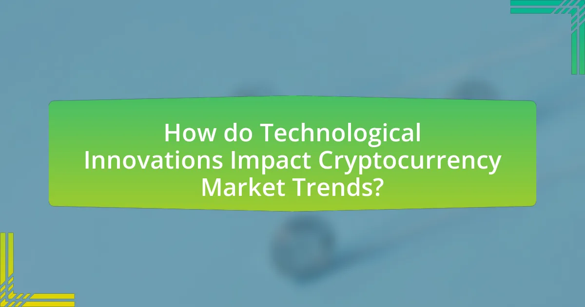 How do Technological Innovations Impact Cryptocurrency Market Trends?