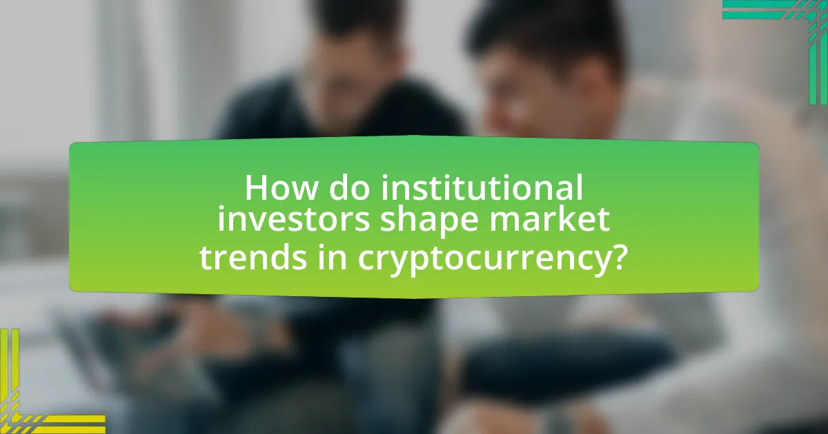 How do institutional investors shape market trends in cryptocurrency?