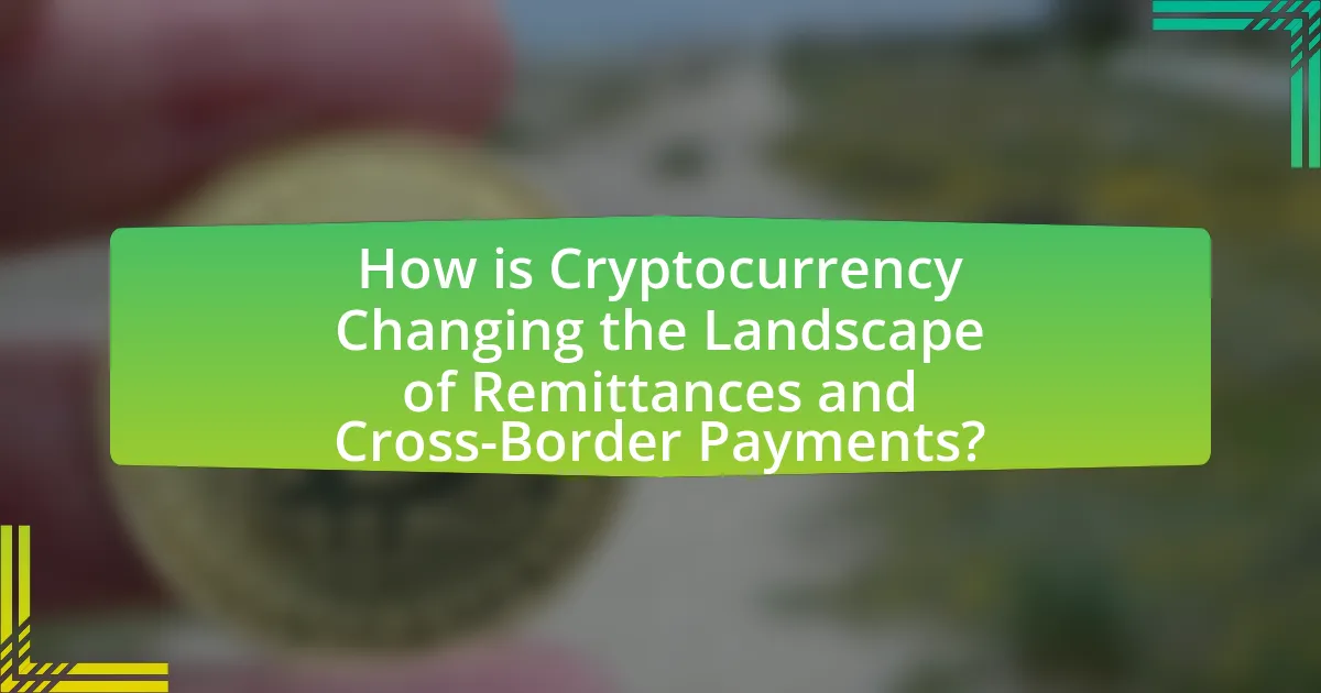 How is Cryptocurrency Changing the Landscape of Remittances and Cross-Border Payments?