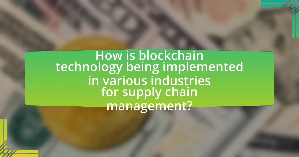 How is blockchain technology being implemented in various industries for supply chain management?