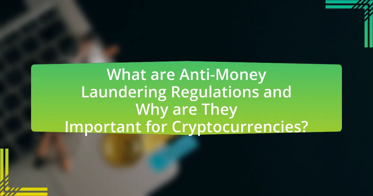What are Anti-Money Laundering Regulations and Why are They Important for Cryptocurrencies?