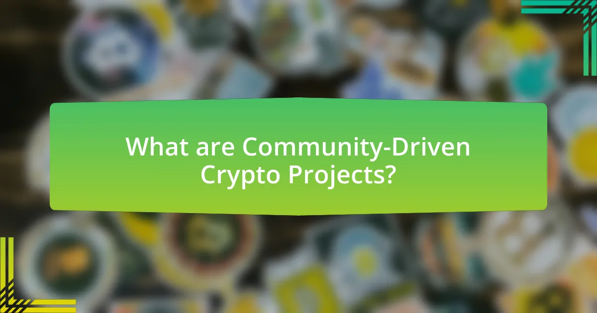 What are Community-Driven Crypto Projects?