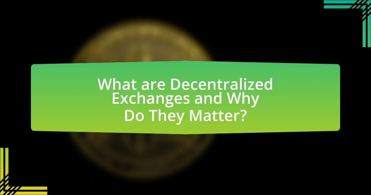 What are Decentralized Exchanges and Why Do They Matter?