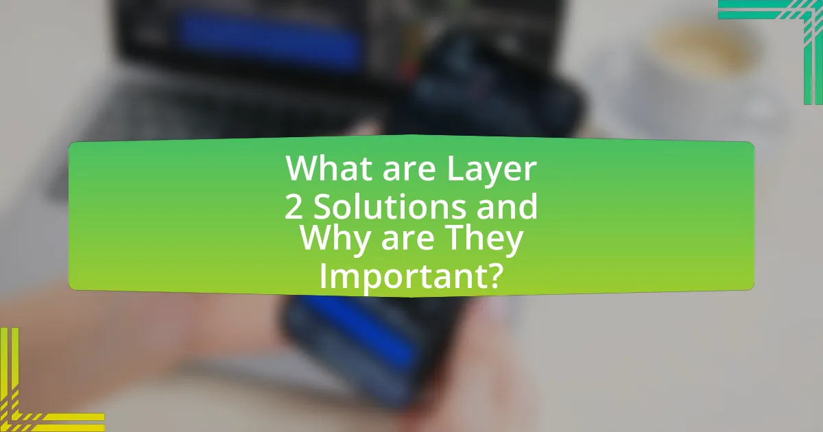 What are Layer 2 Solutions and Why are They Important?