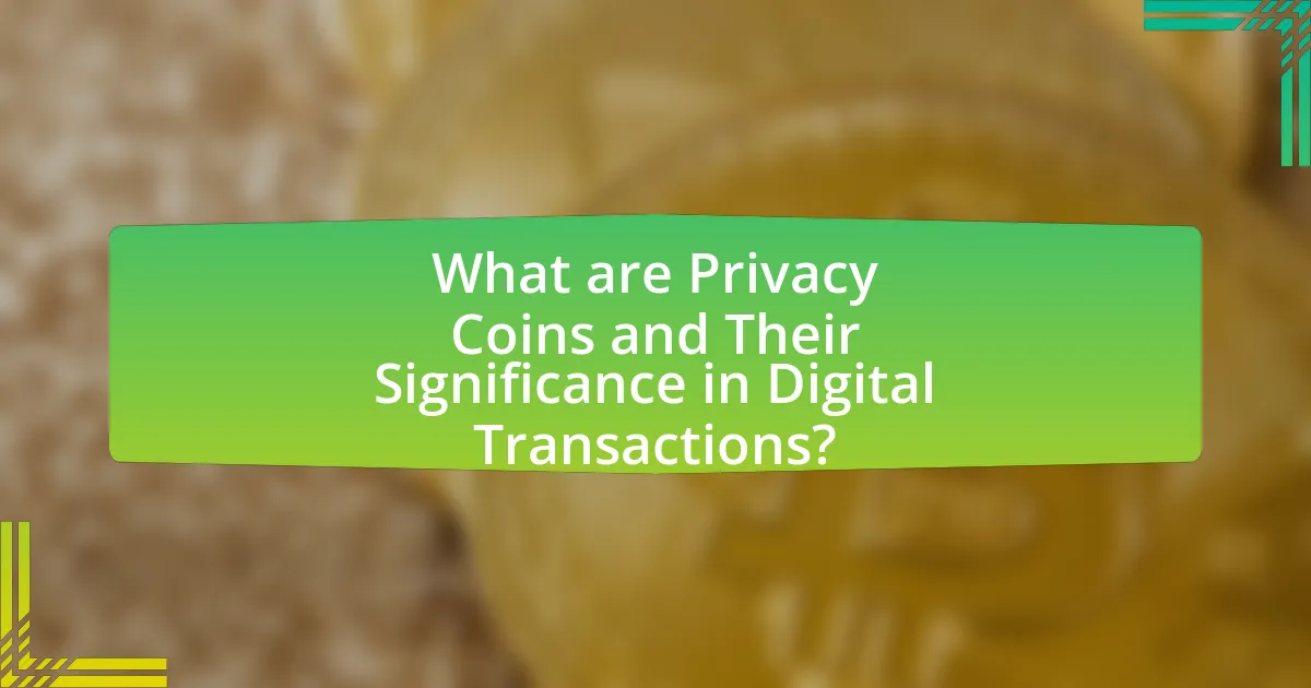 What are Privacy Coins and Their Significance in Digital Transactions?
