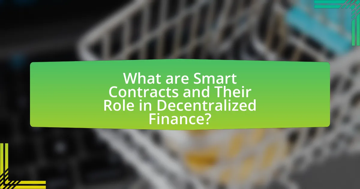 What are Smart Contracts and Their Role in Decentralized Finance?