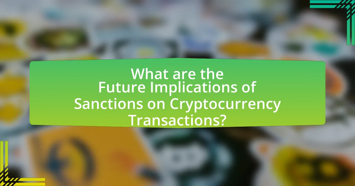 What are the Future Implications of Sanctions on Cryptocurrency Transactions?