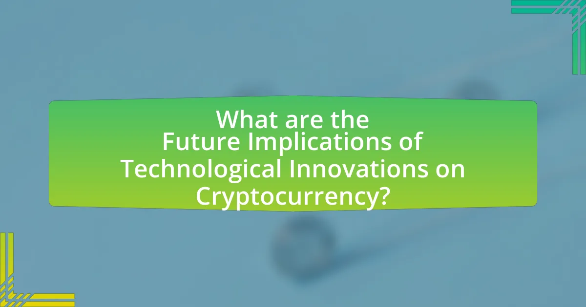 What are the Future Implications of Technological Innovations on Cryptocurrency?