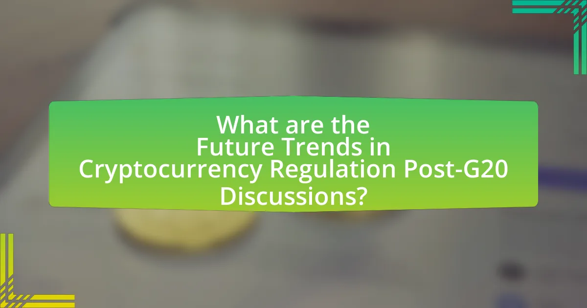 What are the Future Trends in Cryptocurrency Regulation Post-G20 Discussions?
