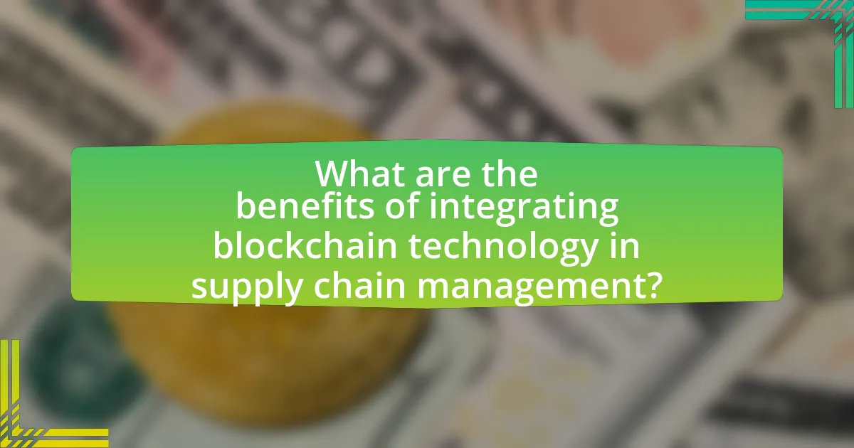 What are the benefits of integrating blockchain technology in supply chain management?