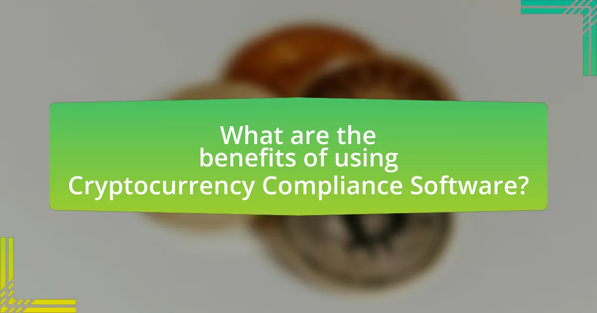 What are the benefits of using Cryptocurrency Compliance Software?