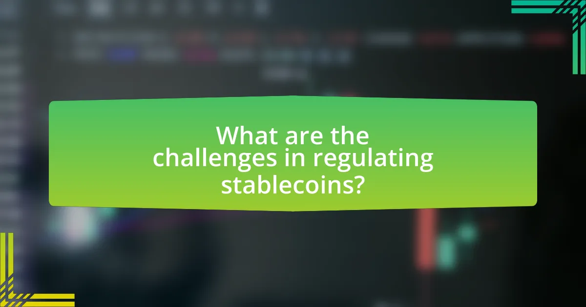 What are the challenges in regulating stablecoins?