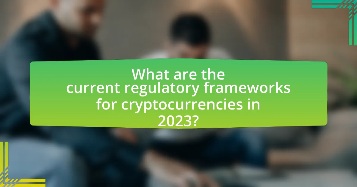 What are the current regulatory frameworks for cryptocurrencies in 2023?