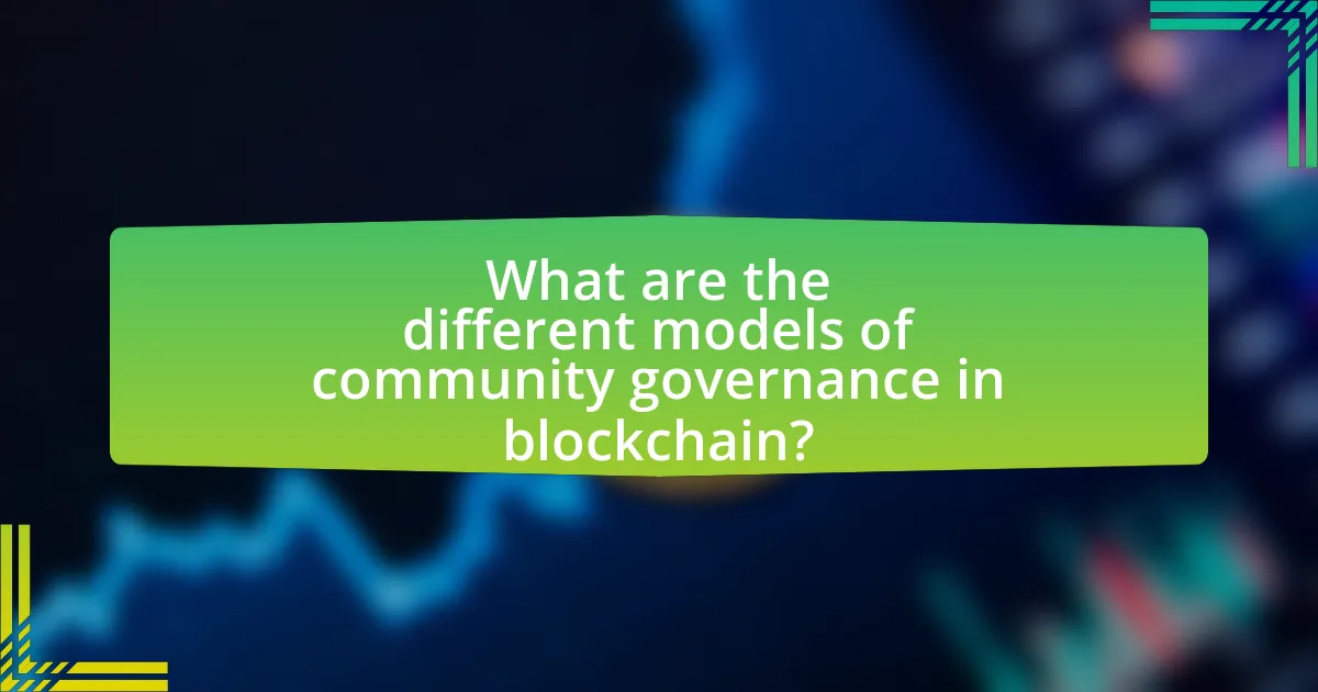 What are the different models of community governance in blockchain?