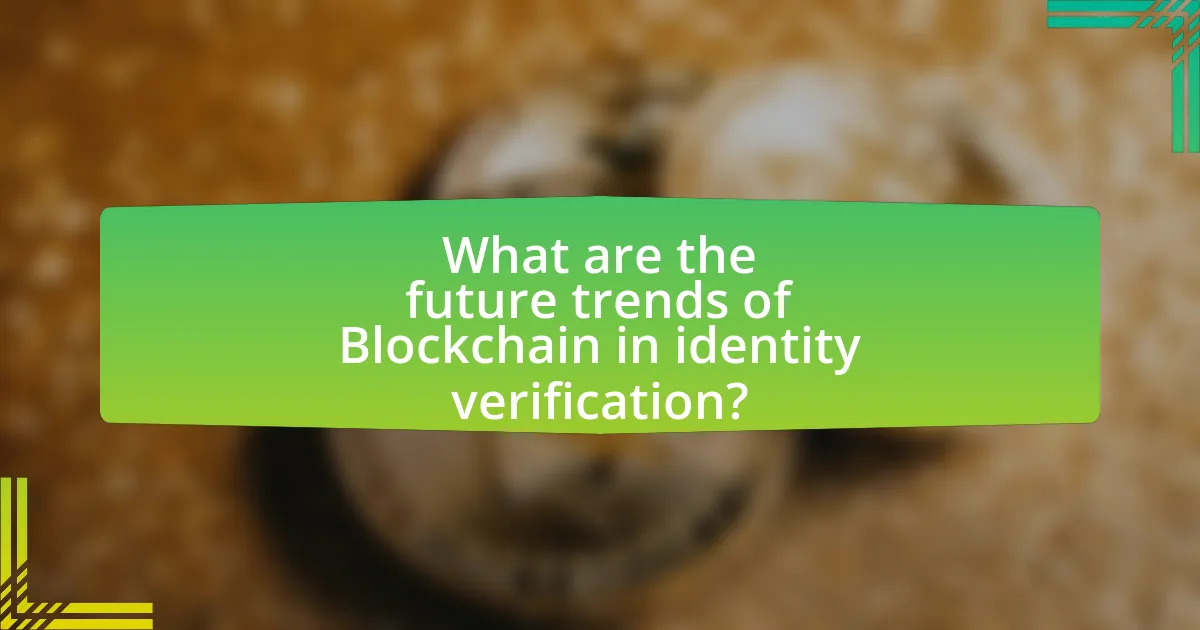 What are the future trends of Blockchain in identity verification?