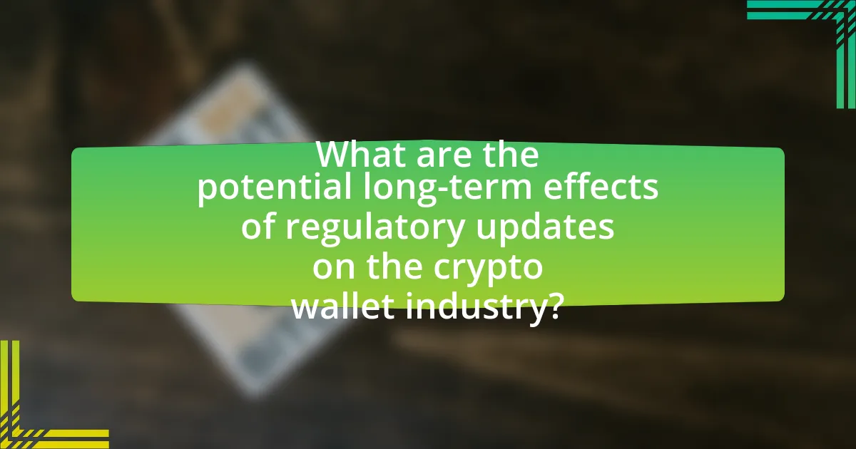 What are the potential long-term effects of regulatory updates on the crypto wallet industry?