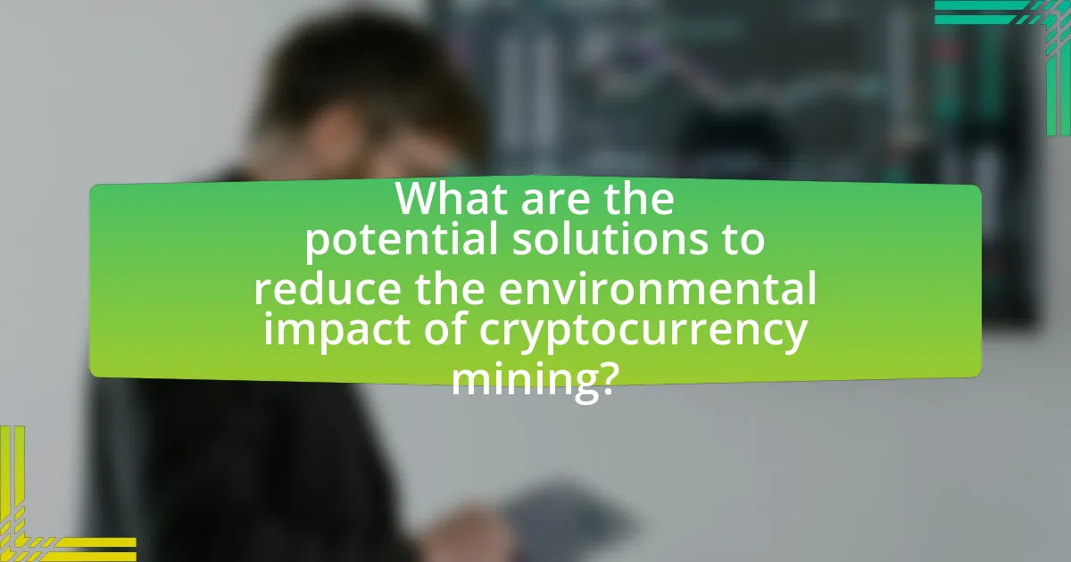 What are the potential solutions to reduce the environmental impact of cryptocurrency mining?