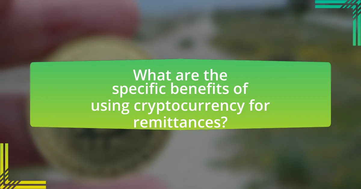 What are the specific benefits of using cryptocurrency for remittances?