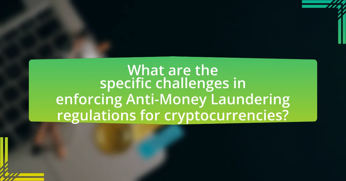 What are the specific challenges in enforcing Anti-Money Laundering regulations for cryptocurrencies?