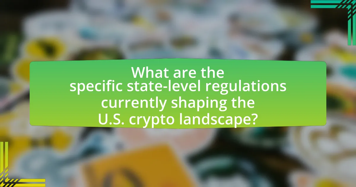 What are the specific state-level regulations currently shaping the U.S. crypto landscape?
