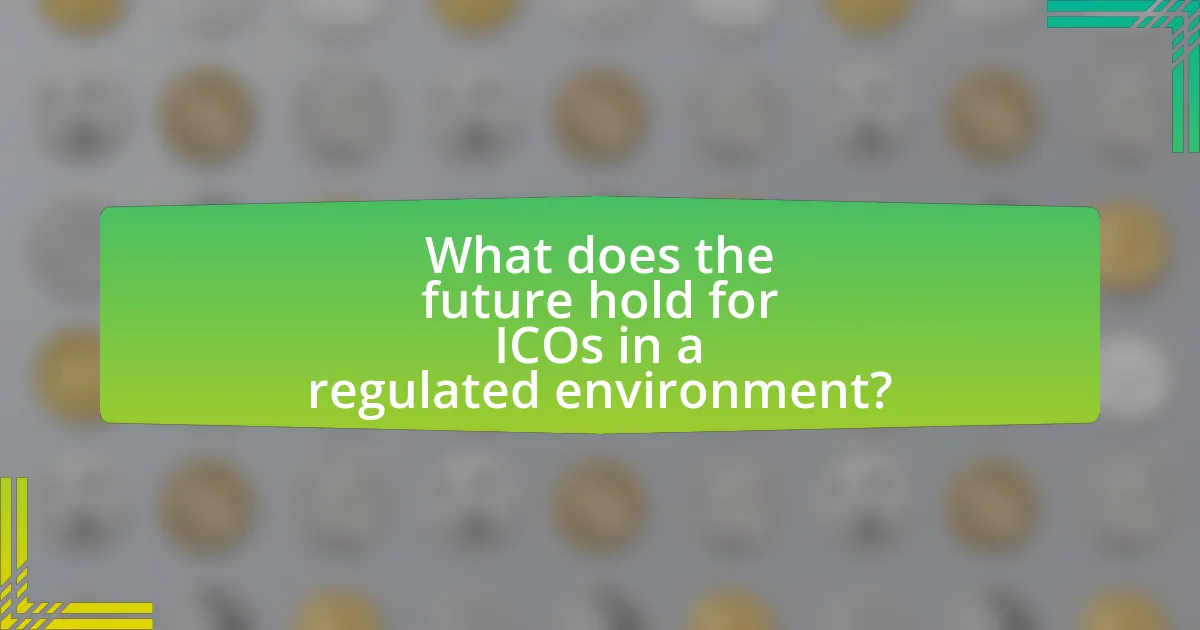What does the future hold for ICOs in a regulated environment?