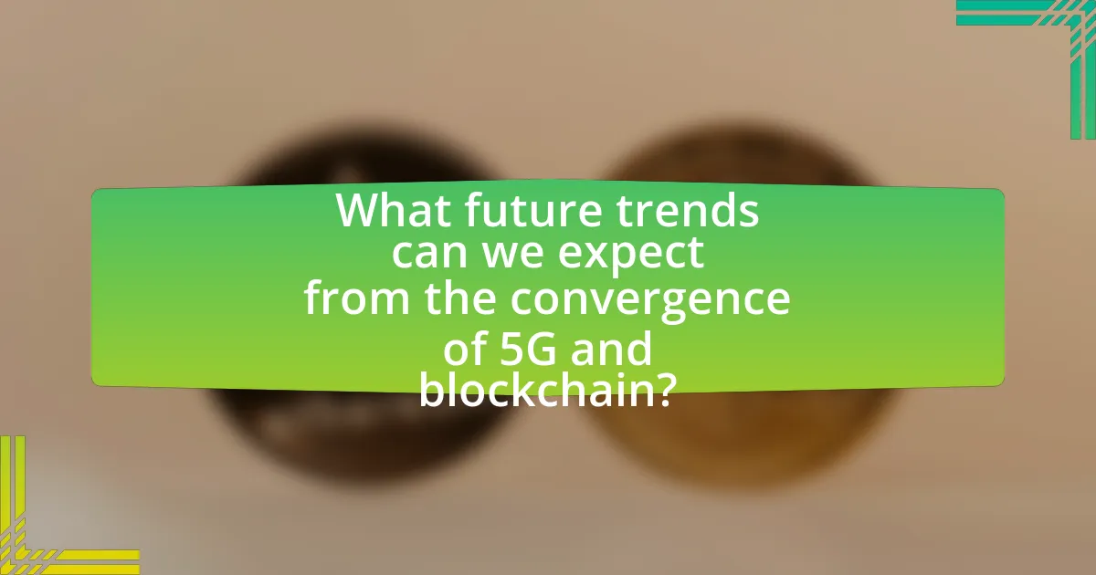 What future trends can we expect from the convergence of 5G and blockchain?