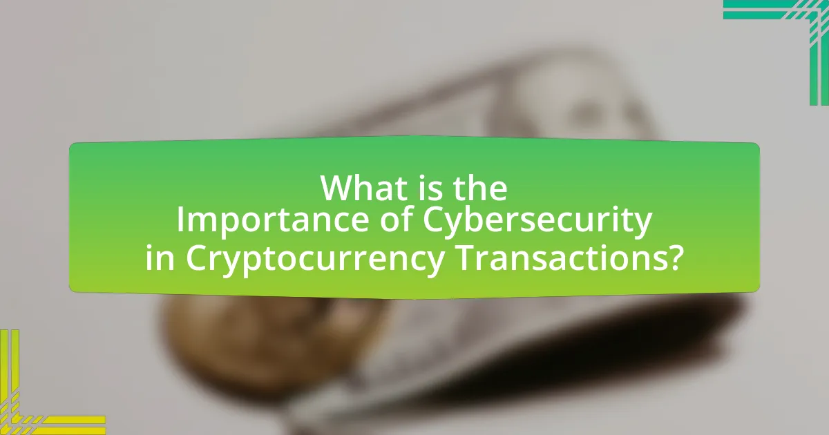 What is the Importance of Cybersecurity in Cryptocurrency Transactions?