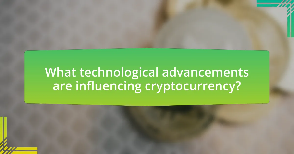 What technological advancements are influencing cryptocurrency?