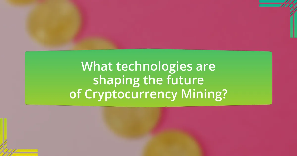 What technologies are shaping the future of Cryptocurrency Mining?